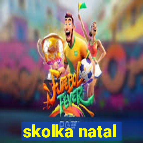 skolka natal